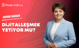 Dijitalleşmek Yetiyor mu?